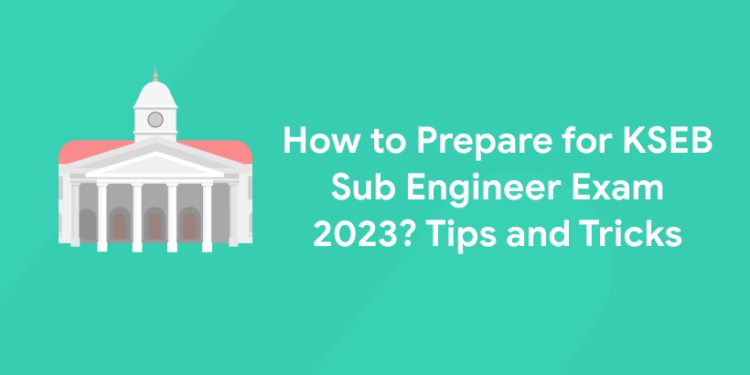 How to Prepare for KSEB Sub Engineer Exam 2023? Tips and Tricks
