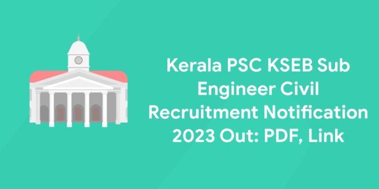 Kerala PSC KSEB Sub Engineer Civil Recruitment Notification 2023 Out: PDF, Link