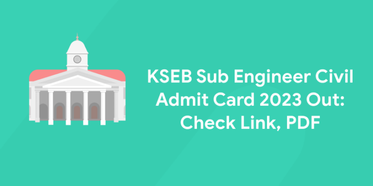 KSEB Sub Engineer Civil Admit Card 2023 Out: Check Link, PDF