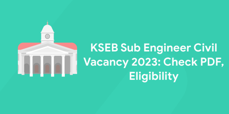 KSEB Sub Engineer Civil Vacancy 2023: Check PDF, Eligibility