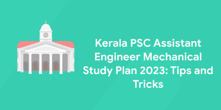Kerala PSC Assistant Engineer Mechanical Study Plan 2023: Tips and Tricks
