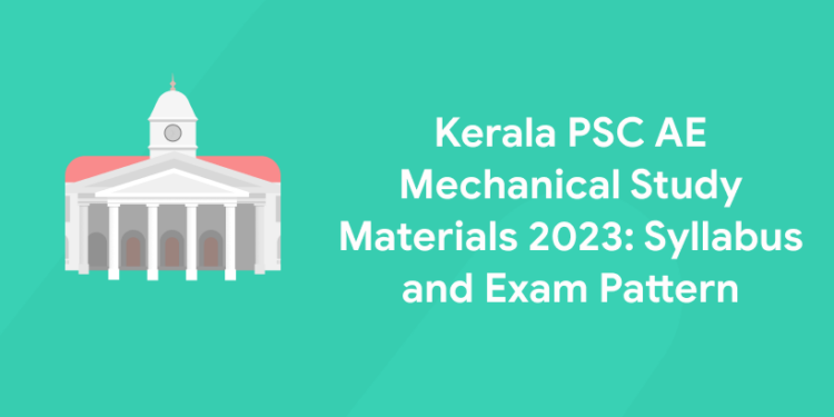 Kerala PSC AE Mechanical Study Materials 2023: Syllabus and Exam Pattern