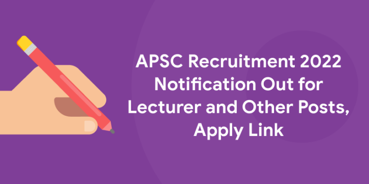 APSC Recruitment 2022 Notification Out for Lecturer and Other Posts, Apply Link