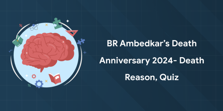 BR Ambedkar’s Death Anniversary 2024- Death Reason, Quiz