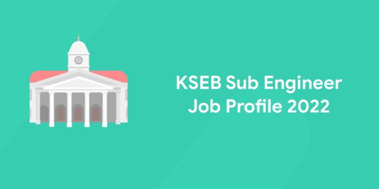 KSEB Sub Engineer Job Profile 2022