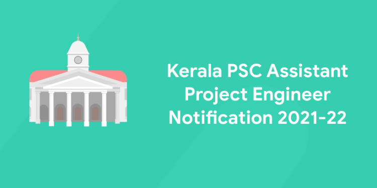 Kerala PSC Assistant Project Engineer Notification 2021-22