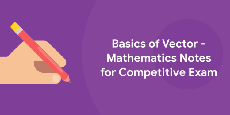 Basics of Vector - Mathematics Notes for Competitive Exam
