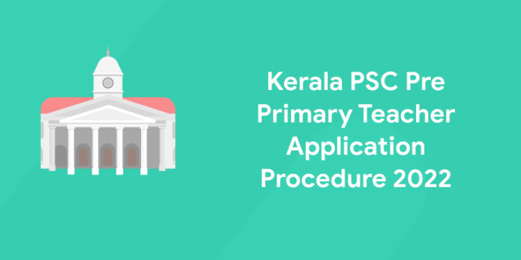 Kerala PSC Pre Primary Teacher Application Procedure 2022