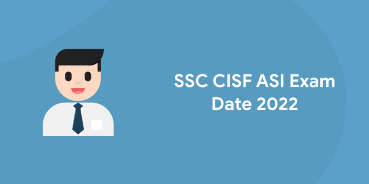 SSC CISF ASI Exam Date 2022