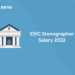 ESIC Stenographer Salary 2022