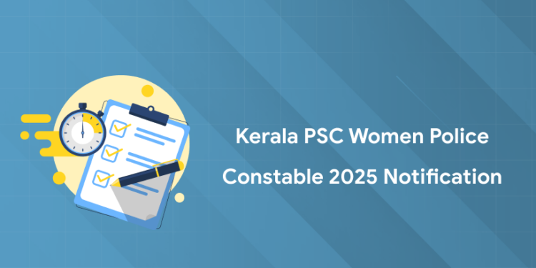 Kerala PSC Women Police Constable 2025 Notification PDF, Date