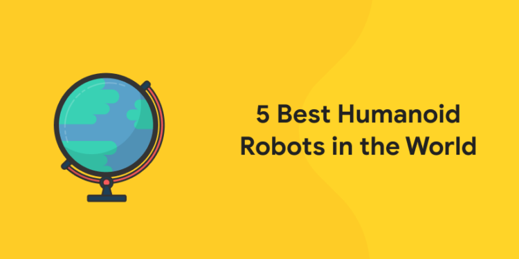 5 Best Humanoid Robots in the World