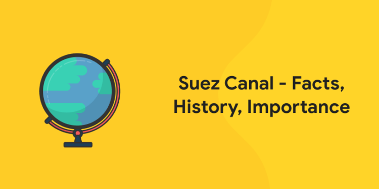 Suez Canal - Facts, History, Importance