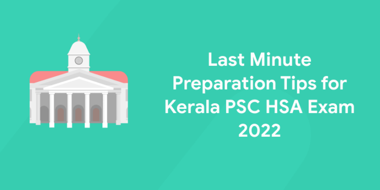 Last Minute Preparation Tips for Kerala PSC HSA Exam 2022
