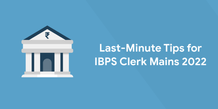 Last-Minute Tips for IBPS Clerk Mains 2022