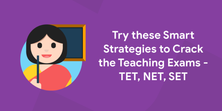 Try these Smart Strategies to Crack the Teaching Exams - TET, NET, SET