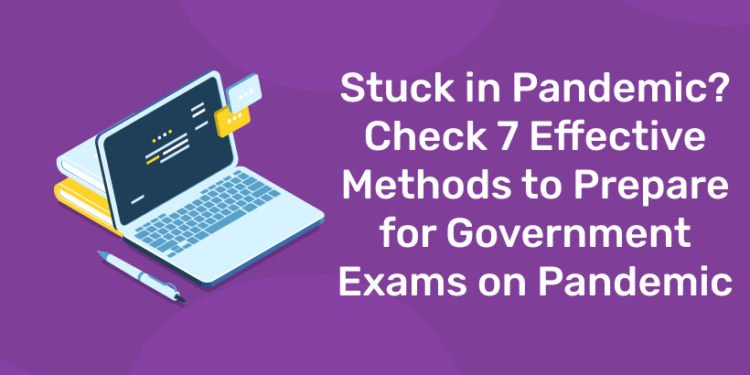 7 Effective Methods to Prepare for Government Exams on Pandemic