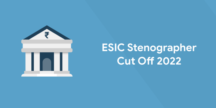 ESIC Stenographer Cut Off 2022