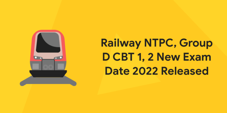 Railway NTPC, Group D CBT 1, 2 New Exam Date 2022 Released