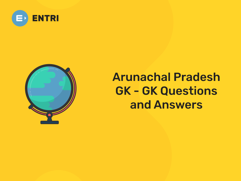 Arunachal Pradesh GK - GK Questions And Answers - Entri Blog