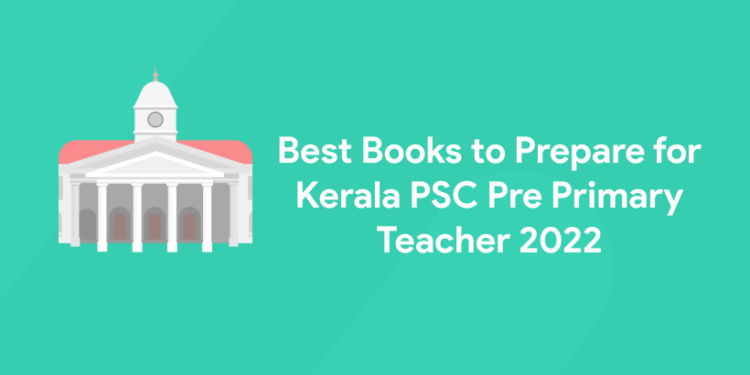 Best Books to Prepare for-Kerala PSC Pre Primary Teacher 2022