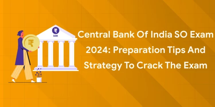 Central Bank of India SO Exam 2024 Preparation Tips
