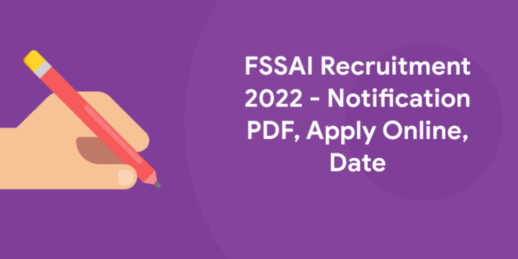 FSSAI Recruitment 2022 - Notification, Apply Online, Date