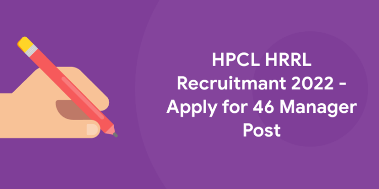 HPCL HRRL Recruitment 2022 - Apply for 46 Manager Post