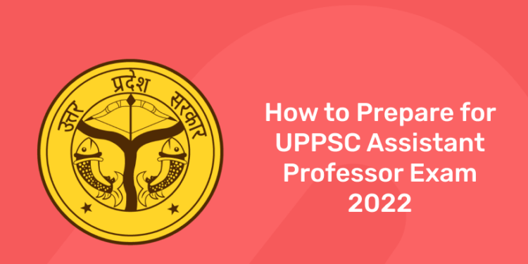 How to Prepare for UPPSC Assistant Professor Exam 2022