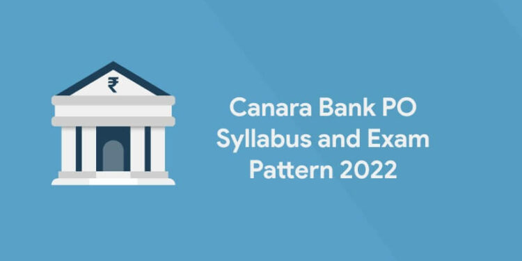Canara Bank PO Syllabus And Exam Pattern 2022