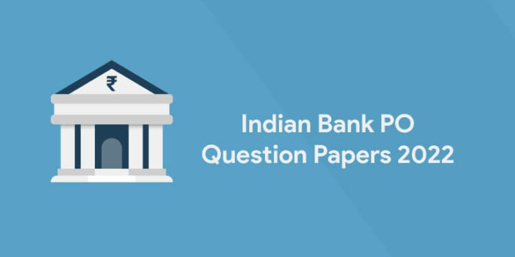 Indian Bank PO Question Papers 2022