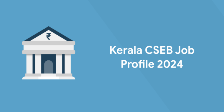 Kerala CSEB Job Profile 2024