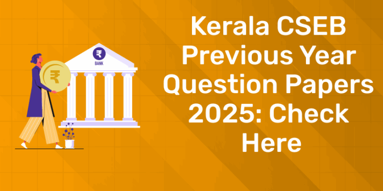 Kerala CSEB Previous Year Question Papers 2025 Check Here