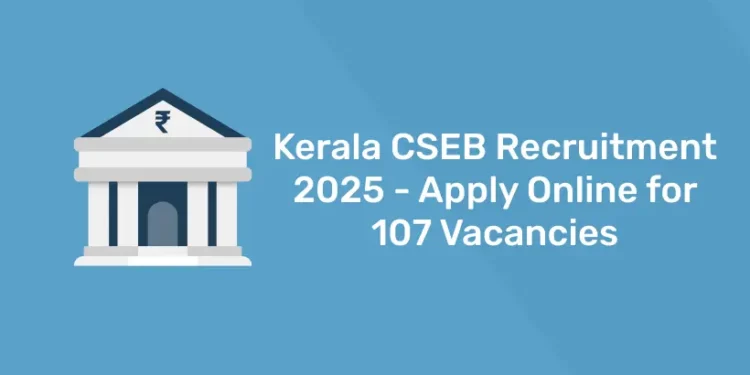 Kerala CSEB Recruitment 2025 - Apply Online for 107 Vacancies