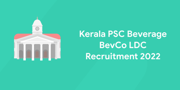 Kerala PSC Beverage BevCo LDC Recruitment 2022