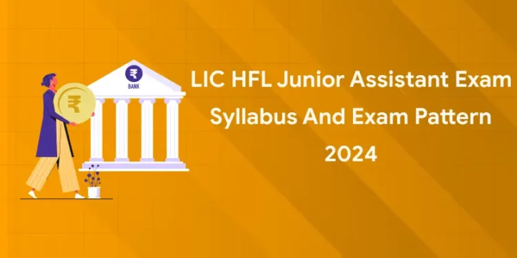 LIC HFL Junior Assistant Exam Syllabus and Exam Pattern 2024