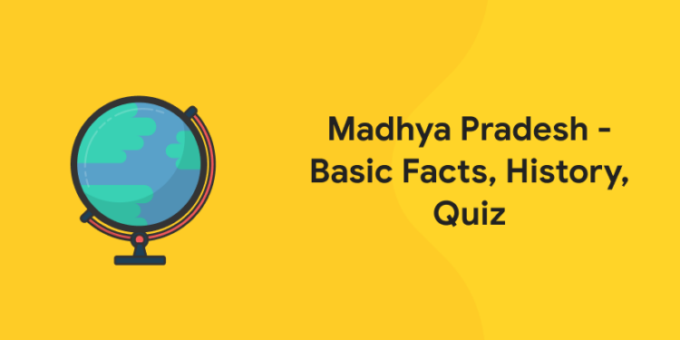 Madhya Pradesh - Basic Facts, History, Quiz
