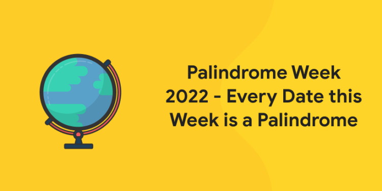 Palindrome Week 2022 - Every Date this Week is a Palindrome