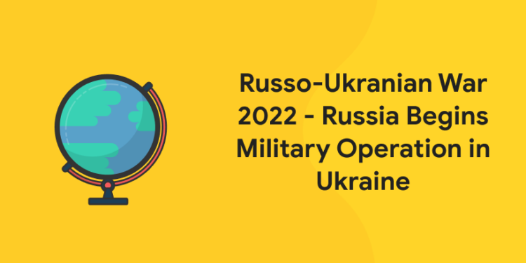 Russo-Ukranian War 2022 - Russia Begins Military Operation in Ukraine