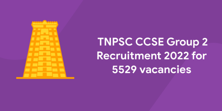 TNPSC CCSE Group 2 Recruitment 2022 for 5529 vacancies