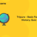 Tripura-Basic facts, History, Quiz