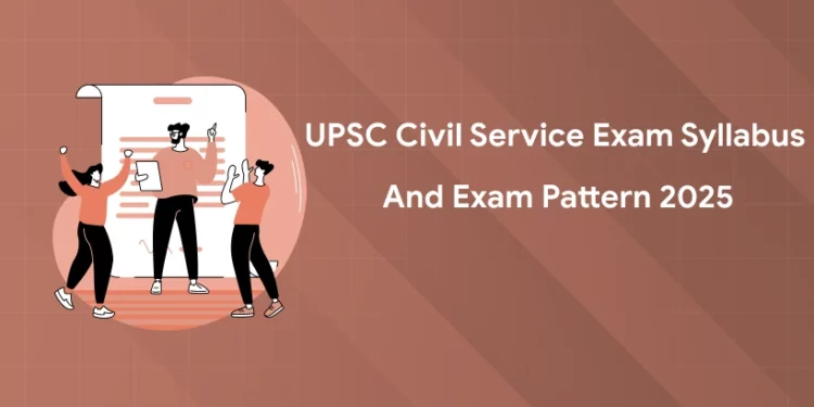 UPSC Civil Service Exam Syllabus and Exam Pattern