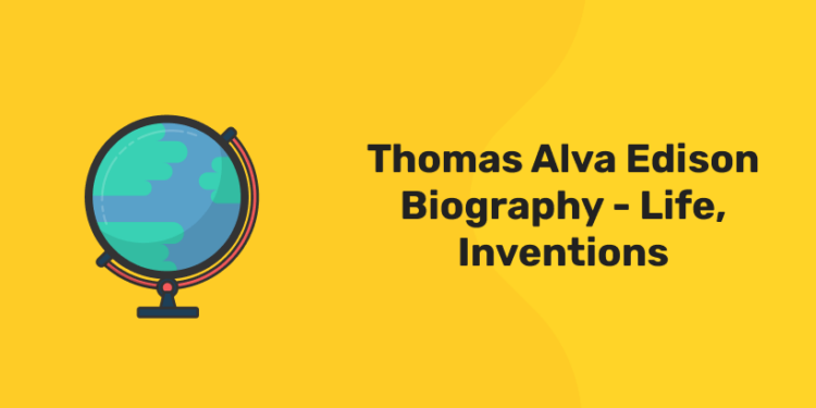Thomas Alva Edison Biography - Life, Inventions