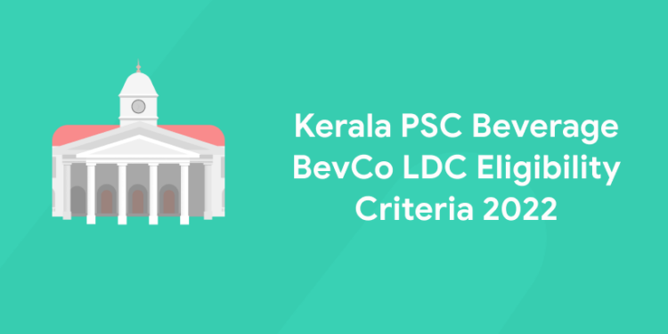 Kerala PSC Beverage BevCo LDC Eligibility Criteria 2022