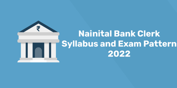 Nainital Bank Clerk Syllabus and Exam Pattern 2022