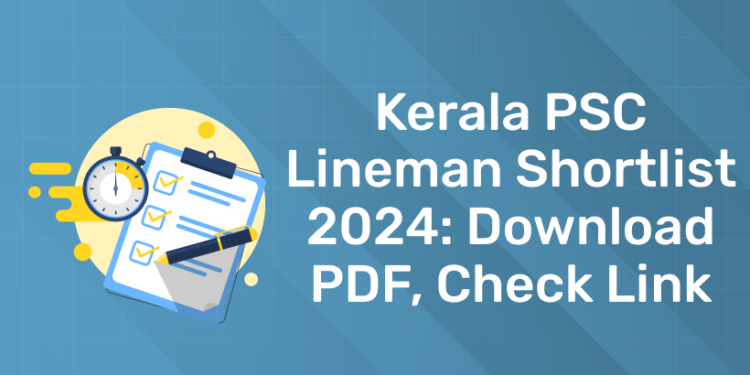 Kerala PSC Lineman Shortlist 2024: Download PDF, Check Link