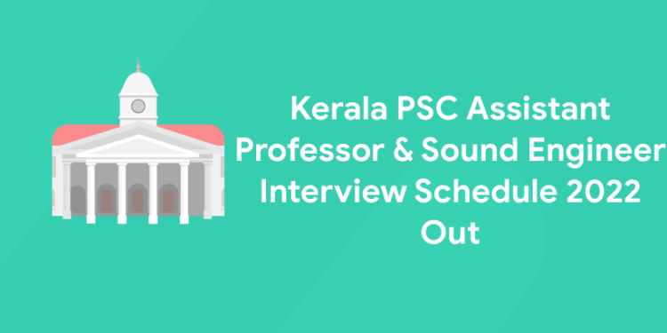 Kerala PSC Assistant Professor & Sound Engineer Interview Schedule 2022 Out