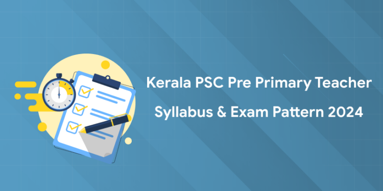 Kerala PSC Pre Primary Teacher Syllabus & Exam Pattern 2024 PDF, Link