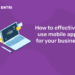 How to effectively use mobile apps for your business