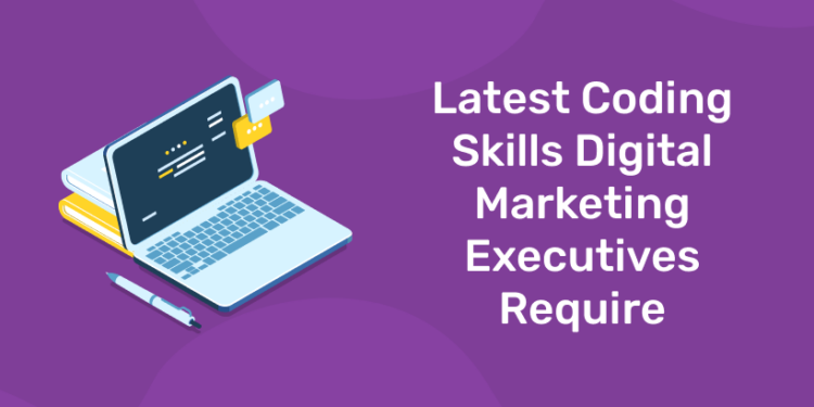 Latest Coding Skills Digital Marketing Executives Require